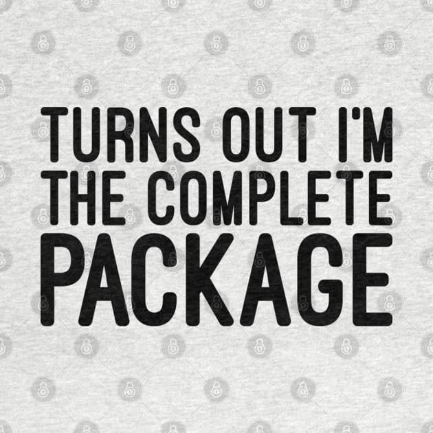 Turns Out I'm The Complete Package - Funny Sayings by Textee Store